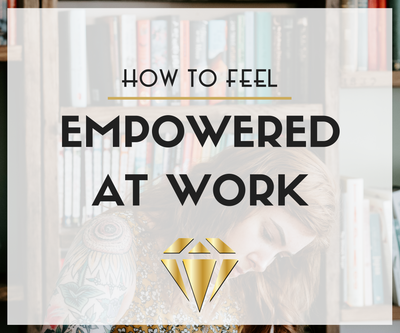 How to Feel Empowered at Work