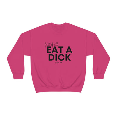 First of All Eat a Dick - Unisex Crewneck Sweatshirt - Babe co.