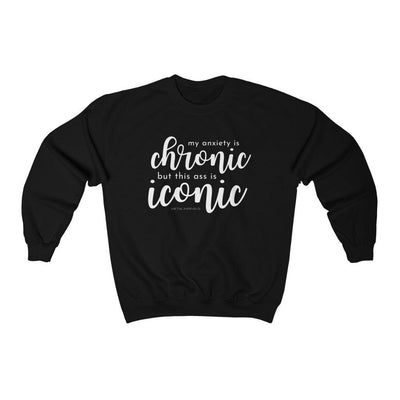 My Anxiety is Chronic but This Ass is Iconic - Unisex Crewneck Sweatshirt - Babe co.