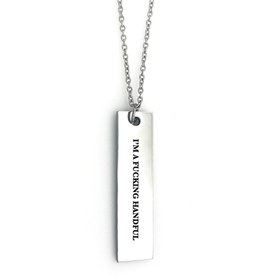 I'm a Fucking Handful Bar Necklace - Metal Marvels - Bold mantras for bold women.