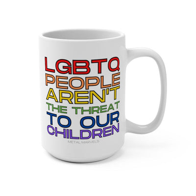 LGBTQ People Aren't the Threat to our Children - Mug 15oz - Babe co.
