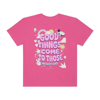 Good Things Come to Those Who Aren't Cunts (front print) - Unisex Comfort Colors® Tee - Babe co.