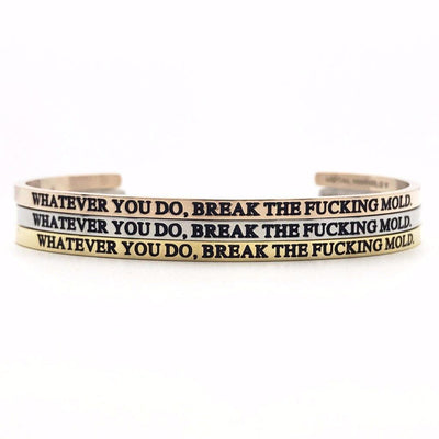 Whatever You Do, Break the Fucking Mold. Bangle - Metal Marvels - Bold mantras for bold women.