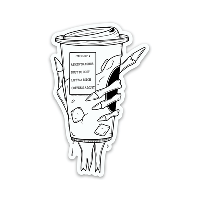 Ashes to Ashes, Dust to Dust, Life's a Bitch, Coffee's a Must - Die Cut Sticker - Babe co.