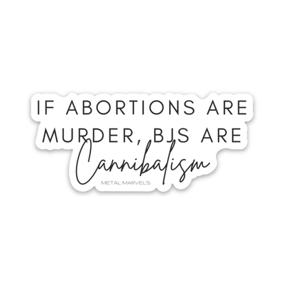 If Abortions are Murder, BJs Are Cannibalism - Die Cut Sticker - Babe co.