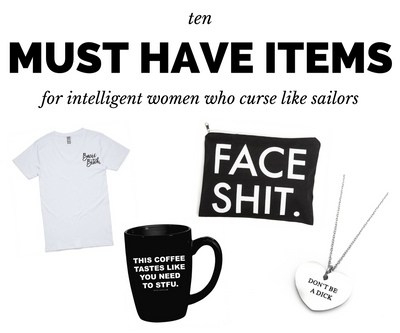 10 MUST HAVE Items for Intelligent Women Who Curse Like Sailors