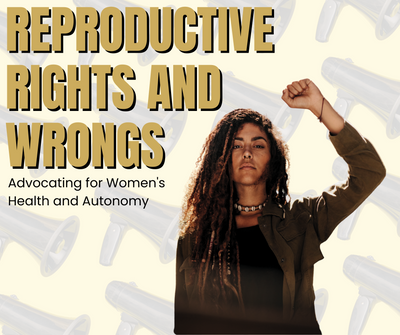 Reproductive Rights and Wrongs: Advocating for Women's Health and Autonomy