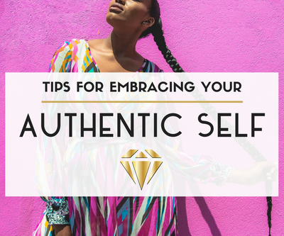 Tips for Embracing Your Authentic Self