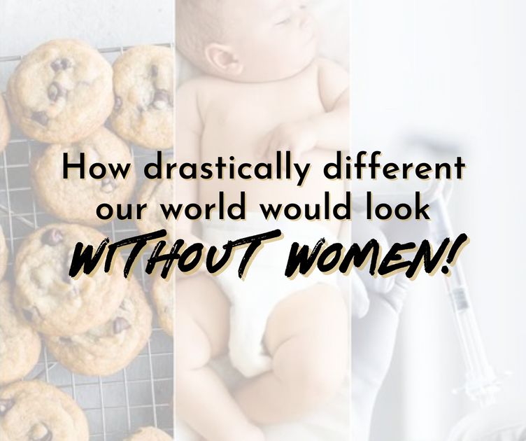 Where Would We Be Without Women?! A Look Into Women Who Changed Our Li ...