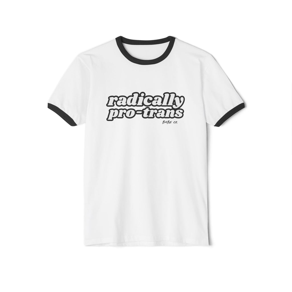 Radically Pro-Trans - Unisex Cotton Ringer Tee 10% Donated to Transgender Law Center