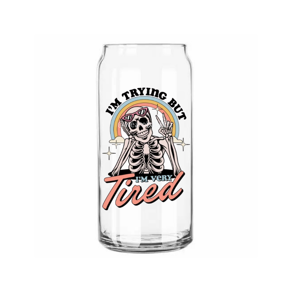 I'm Trying but I'm Very Tired - 20oz Can Glass