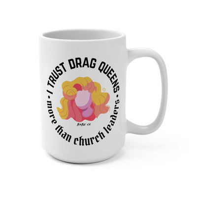 I Trust Drag Queens More Than Church Leaders - Mug 15oz - Babe co.