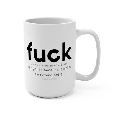 Fuck is Like Garlic Because It Makes Everything Better Mug 15oz - Metal Marvels - Bold mantras for bold women.