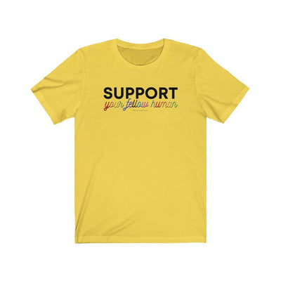 Support Your Fellow Human - Unisex Tee - Babe co.
