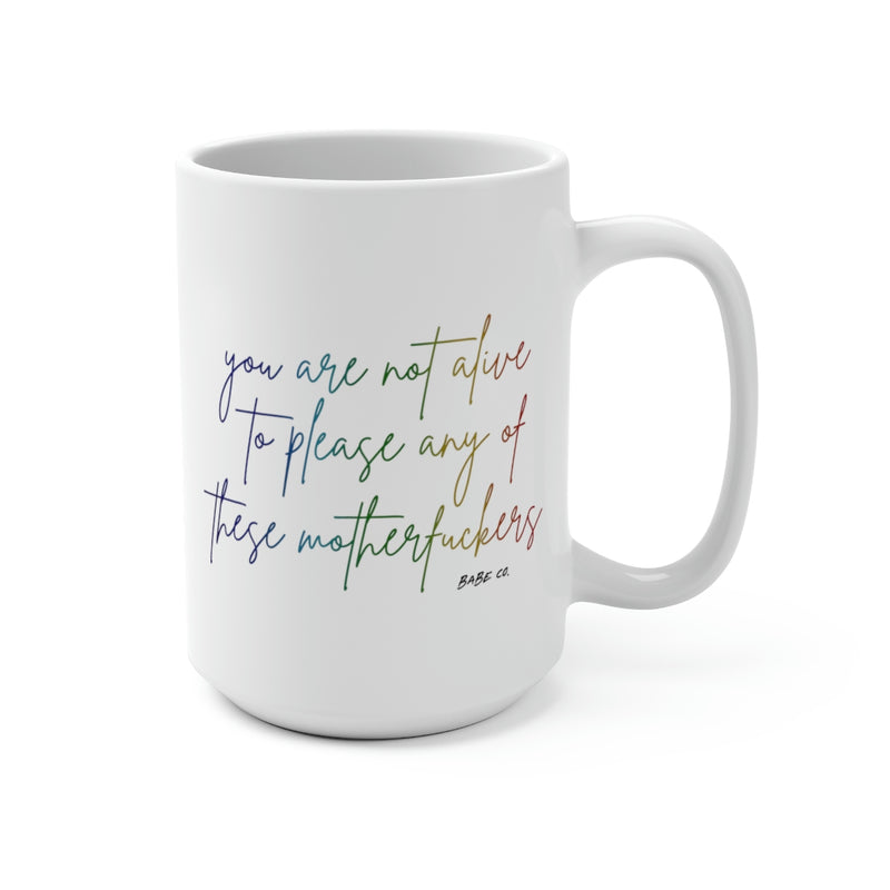 Quick view You Are Not Alive to Please Any of These Motherfuckers Mug 15oz $ 23.00