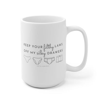 Keep Your Filthy Laws Off My Silky Drawers - Mug 15oz - Babe co.