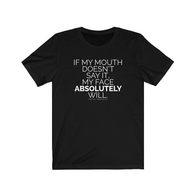 If My Mouth Doesn't Say It - Unisex Tee - Babe co.