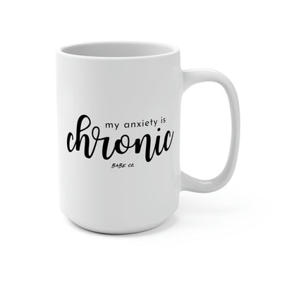 My Anxiety is Chronic but This Ass is Iconic 15 oz Mug - Babe co.