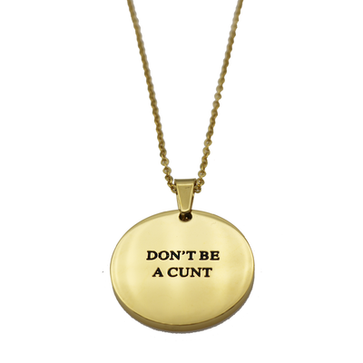 Don't Be a Cunt Circle Necklace - Metal Marvels - Bold mantras for bold women.