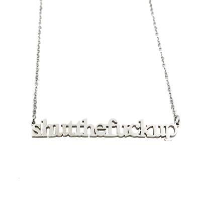 Shut the Fuck Up Cutout Necklace - Metal Marvels - Bold mantras for bold women.