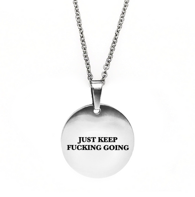 Just Keep Fucking Going Circle Necklace - Metal Marvels - Bold mantras for bold women.