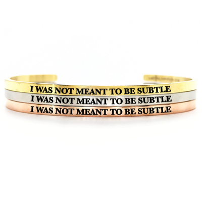 I Was Not Meant to be Subtle Bangle - Metal Marvels - Bold mantras for bold women.