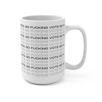 Go Fucking Vote - 15 oz Mug - Babe co.