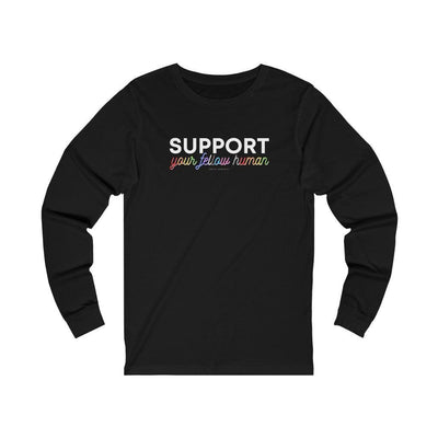 Support Your Fellow Human - Long Sleeve Tee - Babe co.