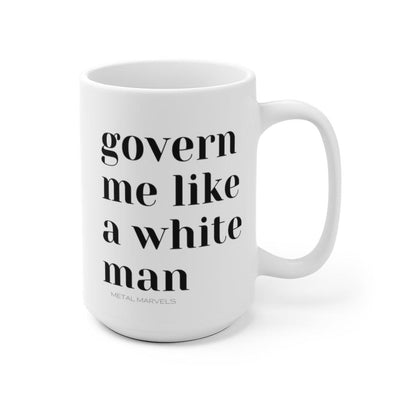Govern Me Like a White Man - Mug 15oz - Babe co.