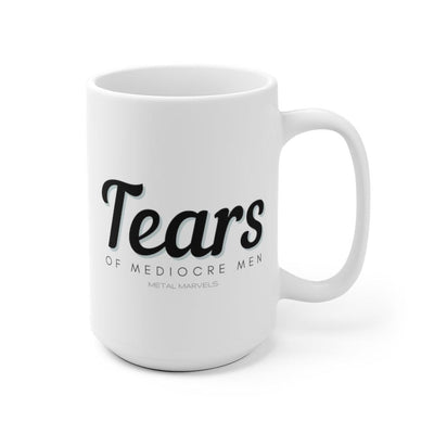 Tears of Mediocre Men  - Mug 15oz - Babe co.