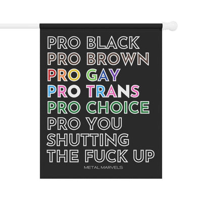 Pro Black, Brown, Gay, Trans, Choice, You Shutting The Fuck Up - Garden & House Flag - Babe co.