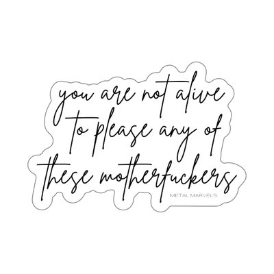 You Are Not Alive to Please Any of These Motherfuckers - Die-Cut Stickers - Babe co.