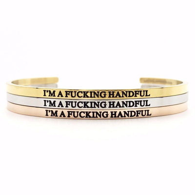 I'm A Fucking Handful Bangle - Metal Marvels - Bold mantras for bold women.
