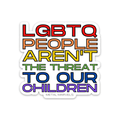 LGBTQ People Aren't the Threat to our Children - Die Cut Sticker - Babe co.
