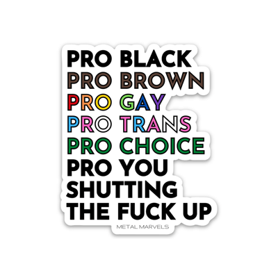 Pro Black, Brown, Gay, Trans, Choice, You Shutting The Fuck Up Die Cut Sticker - Babe co.