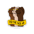 Fed the Fuck Up - Die Cut Sticker - Babe co.