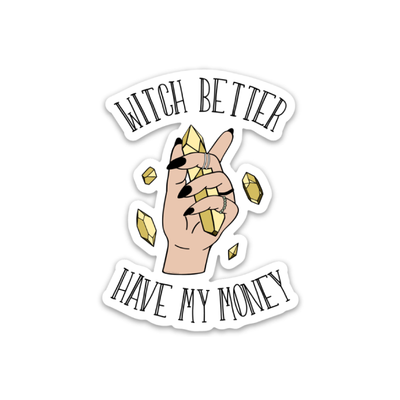 Witch Better Have my Money Die Cut Sticker - Metal Marvels - Bold mantras for bold women.